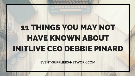 11 Things You May Not Have Known About Canadian Event Business Leader Debbie Pinard (InitLive CEO)